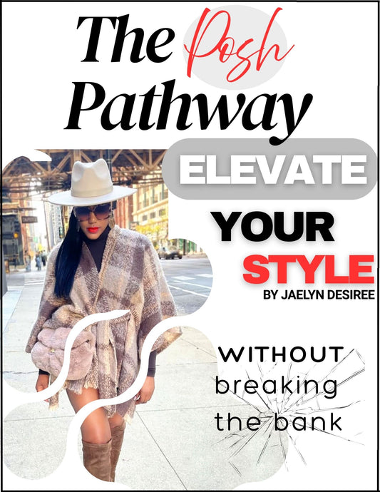 The Posh Pathway - "How To Elevate Your Style Without Breaking The Bank"